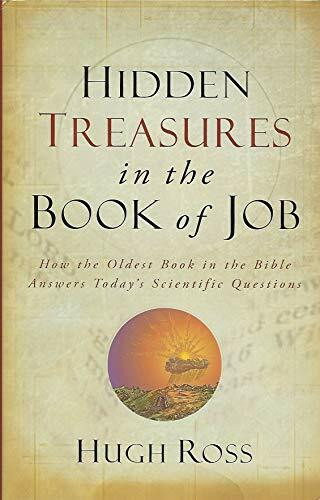 Hidden Treasures in the Book of Job: How the Oldest Book in the Bible Answers Today's Scientific Questions: How the Oldest Book of the Bible Answers Today's Scientific Questions