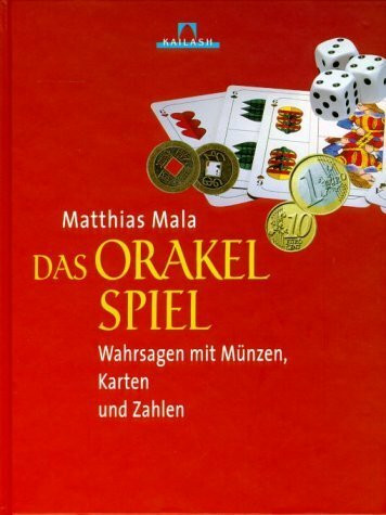 Das Orakelspiel: Wahrsagen mit Münzen, Karten und Zahlen