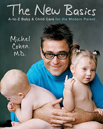 The New Basics: A-to-Z Baby & Child Care for the Modern Parent