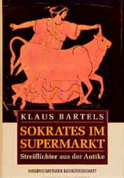 Sokrates im Supermarkt: Streiflichter aus der Antike