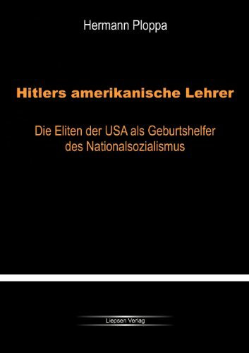Hitlers amerikanische Lehrer: Die Eliten der USA als Geburtshelfer der Nazi-Bewegung