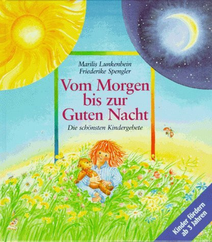 Vom Morgen bis zur Guten Nacht. Die schönsten Kindergebete