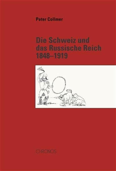 Die Schweiz und das Russische Reich 1848–1919: Geschichte einer europäischen Verflechtung (Die Schweiz und der Osten Europas)