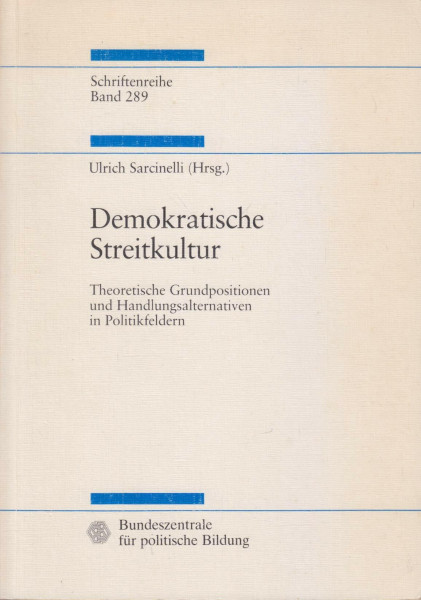 Demokratische Streitkultur.Theoretische Grundpositionen und Handlungsalternativen in Politikfeldern