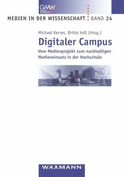 Digitaler Campus: Vom Medienprojekt zum nachhaltigen Medieneinsatz in der Hochschule (Medien in der Wissenschaft)
