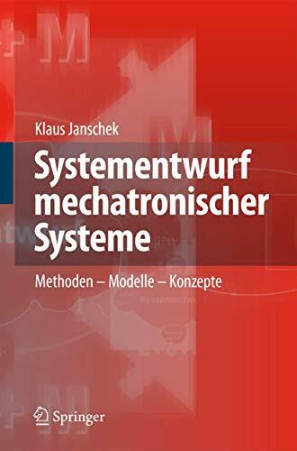 Systementwurf mechatronischer Systeme: Methoden – Modelle – Konzepte Systementwurf mechatronischer Systeme: Methoden – Modelle – Konzepte