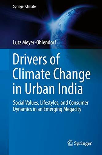 Drivers of Climate Change in Urban India: Social Values, Lifestyles, and Consumer Dynamics in an Emerging Megacity (Springer Climate)