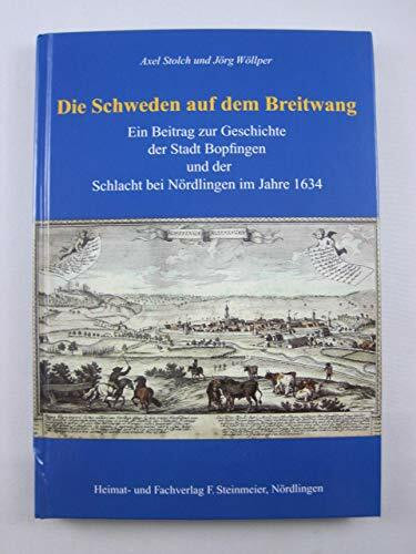 Die Schweden auf dem Breitwang: Ein Beitrag zur Geschichte der Stadt Bopfingen und der Schlacht bei Nördlingen im Jahre 1634