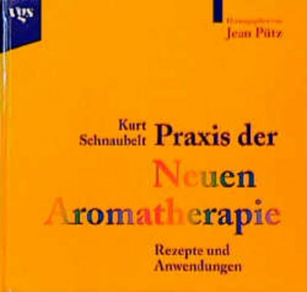 Praxis der Neuen Aromatherapie - Rezepte und Anwendungen