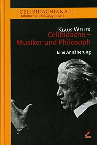 Celibidache - Musiker und Philosoph: Eine Annäherung (Celibidachiana II: Dokumente und Zeugnisse)