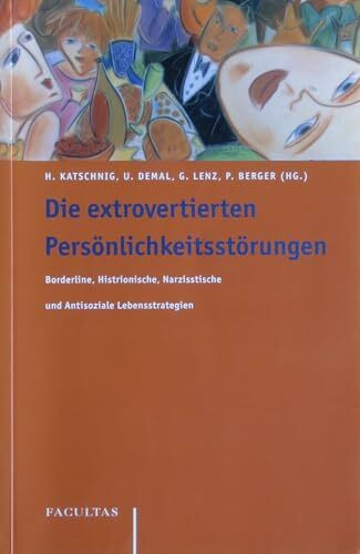 Die extrovertierten Persönlichkeitsstörungen: Borderline, Histrionische, Narzisstische und Antisoziale Lebensstrategien