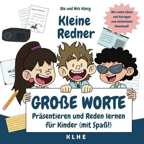 Kleine Redner, große Worte: Präsentieren und Reden lernen für Kinder (mit Spaß!)