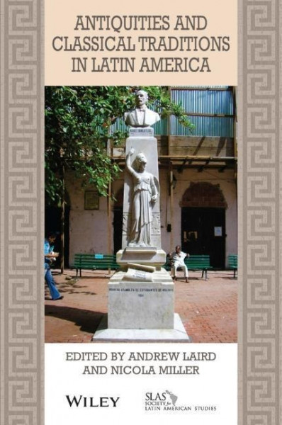 Antiquities and Classical Traditions in Latin America (Bulletin of Latin American Research)