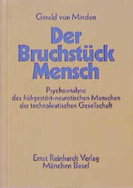 Der Bruchstück- Mensch. Psychoanalyse des frühgestört-neurotischen Menschen der technokratischen Gesellschaft.