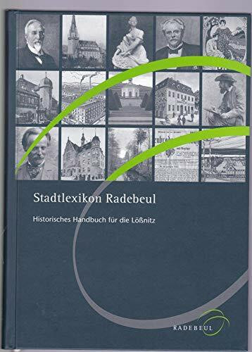 Stadtlexikon Radebeul: Historisches Handbuch für die Lössnitz
