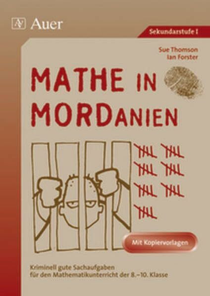 Mathe in Mordanien: Kriminell gute Sachaufgaben für den Mathematikunterricht der 8.-10. Klasse