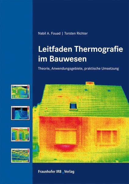 Leitfaden Thermografie im Bauwesen.: Theorie, Anwendungsgebiete, praktische Umsetzung.