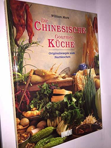 Die chinesische Gourmet-Küche: Originalrezepte zum Nachkochen