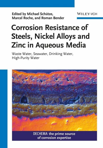 Corrosion Resistance of Steels, Nickel Alloys and Zinc in Aqueous Media: Waste Water, Seawater, Drinking Water, High-Purity Water