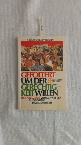 Gefoltert um der Gerechtigkeit willen. Der Kreuzweg von Schwester Alice Domon in Argentinien