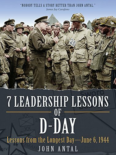 7 Leadership Lessons of D-Day: Lessons from the Longest Day-June 6, 1944