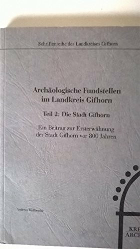 Archäologische Fundstellen im Landkreis Gifhorn - Band 2: Die Stadt Gifhorn. Ein Beitrag zur Ersterwähnung der Stadt Gifhorn vor 800 Jahren