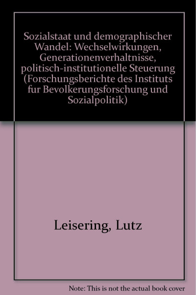 Sozialstaat und demographischer Wandel: Wechselwirkungen, Generationenverhältnisse, politisch- institutionelle Steuerung (Forschungsberichte des IBS)