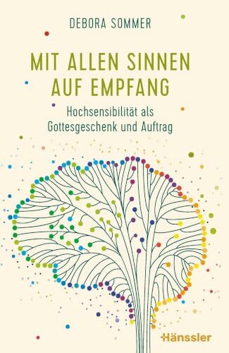 Mit allen Sinnen auf Empfang: Hochsensibilität als Gottesgeschenk und Auftrag