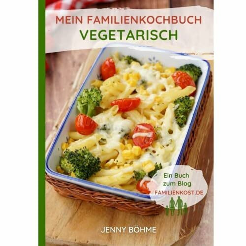 Mein Familienkochbuch - vegetarisch: Ein Buch zum Blog familienkost.de