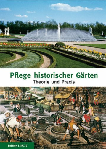 Pflege historischer Gärten: Theorie und Praxis