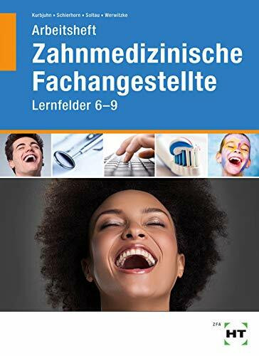 Arbeitsheft Zahnmedizinische Fachangestellte: Lernfelder 6 - 9