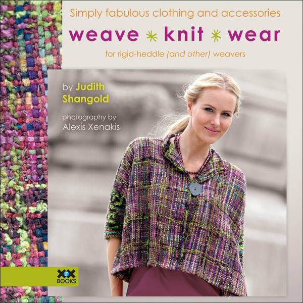 Weave * Knit * Wear: Simply Fabulous Clothing and Accessories for Rigid Heddle and Other Weavers