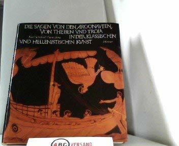Die Sagen von den Argonauten, von Theben und Troia in der klassischen und hellenistischen Kunst Die Sagen von den Argonauten, von Theben und Troia in der klassischen und hellenistischen Kunst