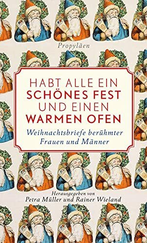 Habt alle ein schönes Fest und einen warmen Ofen!: Weihnachtsbriefe berühmter Frauen und Männer