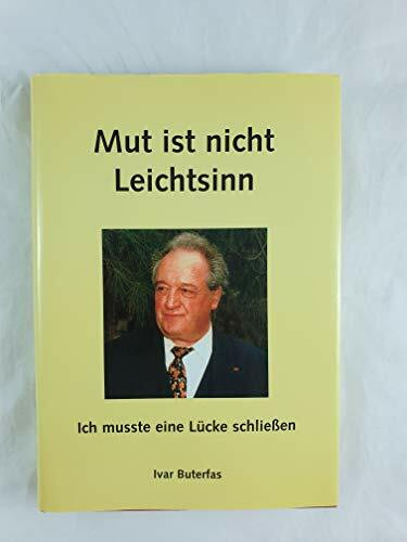 Mut ist nicht Leichtsinn - Ich musste eine Lücke schließen .