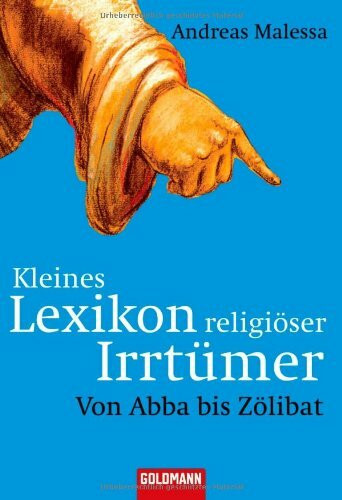 Kleines Lexikon religiöser Irrtümer: Von Abba bis Zölibat