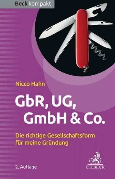 GbR, UG, GmbH & Co.: Die richtige Gesellschaftsform für meine Gründung (Beck kompakt)