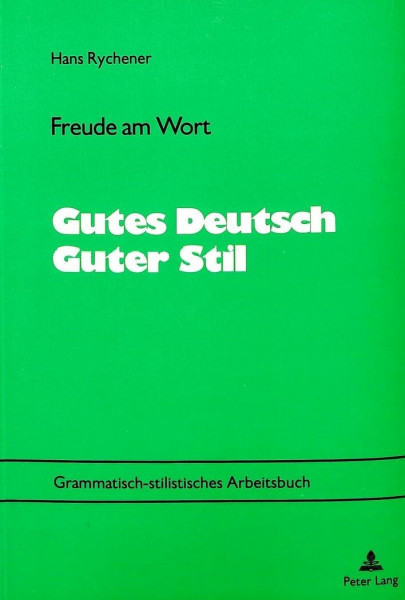 Freude am Wort- Gutes Deutsch - Guter Stil: Grammatisch-stilistisches Arbeitsbuch