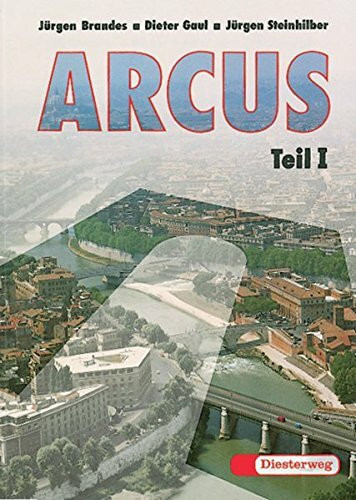 ARCUS. Eine Einführung in Latein als 2. Fremdsprache: Arcus: Teil I: Texte und Übungen