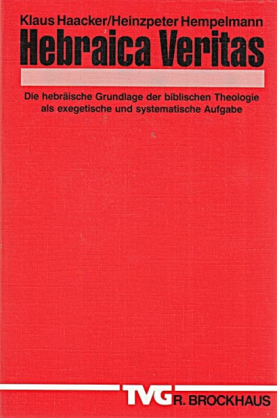 Hebraica Veritas: Die hebräische Grundlage der biblischen Theologie als exegetische und systematie