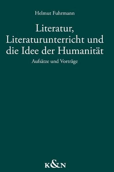 Literatur, Literaturunterricht und die Idee der Humanität: Aufsätze und Vorträge