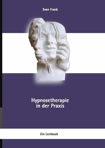 Hypnosetherapie in der Praxis: Ein Lernbuch