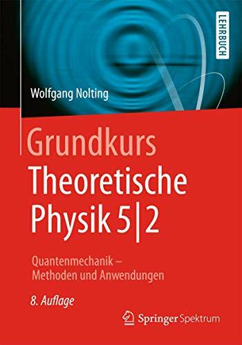 Grundkurs Theoretische Physik 5/2: Quantenmechanik - Methoden und Anwendungen (Springer-Lehrbuch) Grundkurs Theoretische Physik 5/2: Quantenmechanik - Methoden und Anwendungen (Springer-Lehrbuch)