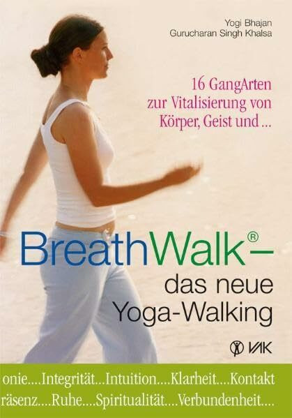 BreathWalk® - das neue Yoga-Walking: 16 GangArten zur Vitalisierung von Körper, Geist und...