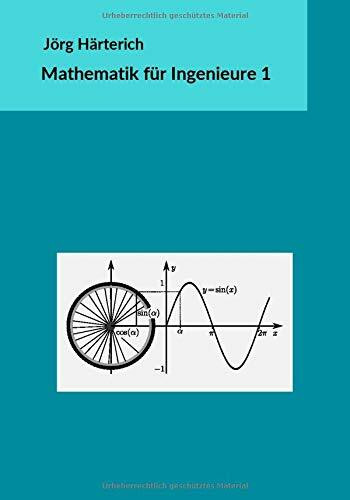 Mathematik für Ingenieure 1: Lineare Algebra und eindimensionale Analysis