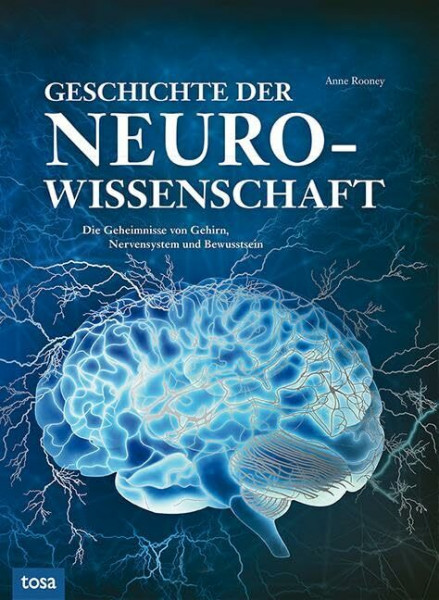 Geschichte der Neurowissenschaft: Die Geheimnisse von Gehirn, Nervensystem und Bewusstsein