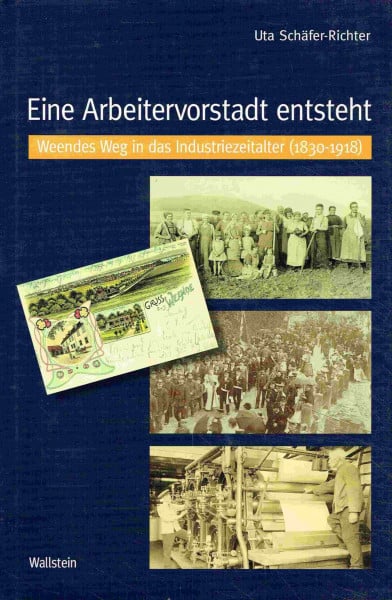Eine Arbeitervorstadt entsteht. Weendes Weg in das Industriezeitalter (1830-1918)