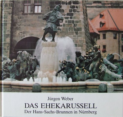 Das Ehekarussell. Der Hans-Sachs-Brunnen in Nürnberg