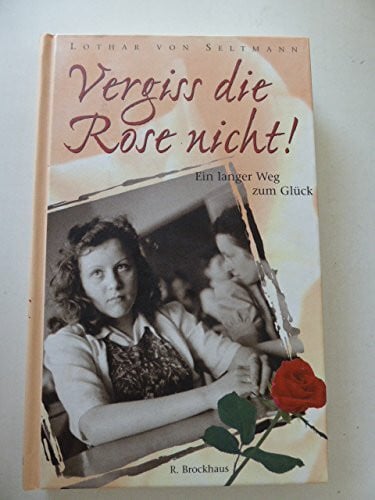 Vergiss die Rose nicht!: Ein langer Weg zum Glück (ABCteam-Geschenkbände - R. Brockhaus)