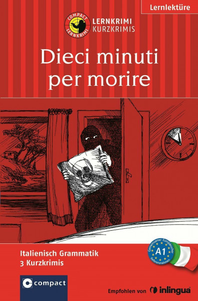Dieci minuti per morire: Lernkrimi Italienisch A1: Italienisch Grammatik - 3 Kurzkrimis - Niveau A1 (Compact Lernkrimi)